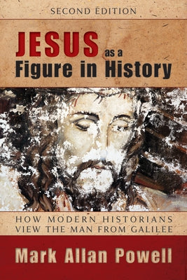 Jesus as a Figure in History: How Modern Historians View the Man from Galilee Paperback Westminster John Knox Press