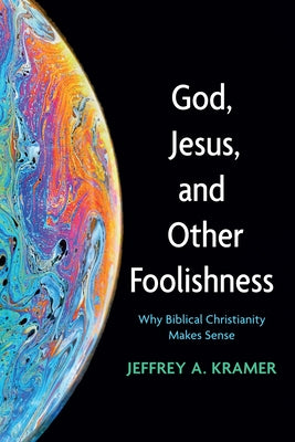 God, Jesus, and Other Foolishness: Why Biblical Christianity Makes Sense Paperback Wipf & Stock Publishers