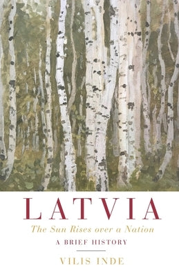 Latvia: The Sun Rises over a Nation: A Brief History Paperback Independently Published