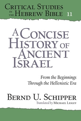 A Concise History of Ancient Israel: From the Beginnings Through the Hellenistic Era by Schipper, Bernd U.