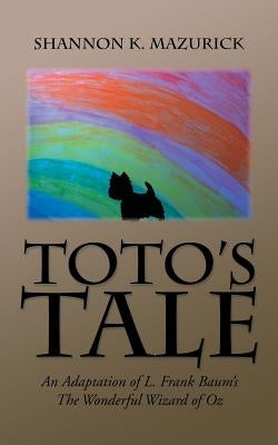 Toto's Tale: An Adaptation of L. Frank Baum's The Wonderful Wizard of Oz Paperback Authorhouse