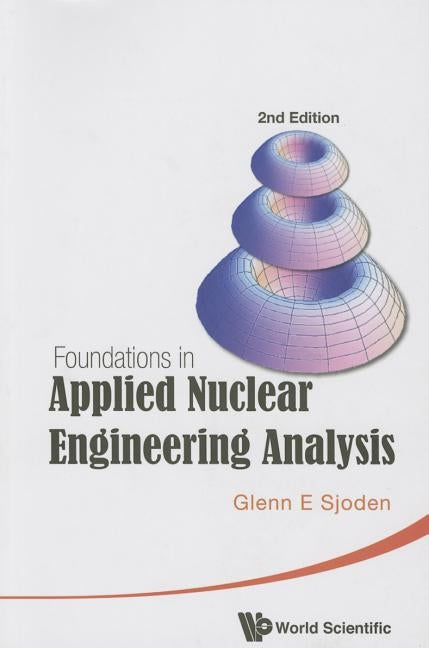Foundations in Applied Nuclear Engineering Analysis (2nd Edition) Paperback World Scientific Publishing Company
