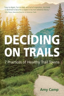 Deciding on Trails: 7 Practices of Healthy Trail Towns Paperback Independently Published