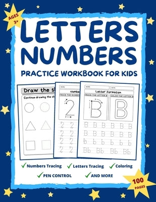 Letters and Numbers Practice Workbook for Kids Ages 2-6: Practice for Preschoolers and Toddlers Number Tracing, Letter Tracing, Coloring, Pen Control, Paperback Independently Published