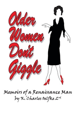 Older Women Don't Giggle: Memoirs of a Renaissance Man Paperback Archway Publishing