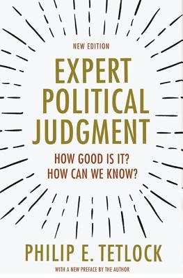 Expert Political Judgment: How Good Is It? How Can We Know? - New Edition Paperback Princeton University Press