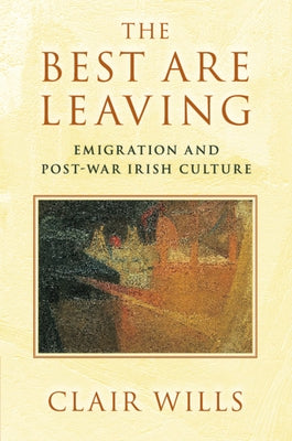 The Best Are Leaving: Emigration and Post-War Irish Culture Paperback Cambridge University Press