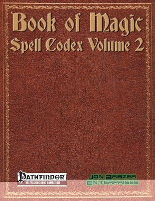 Book of Magic: Spell Codex Volume 2: A Supplement for the Pathfinder 1e Roleplaying Game Paperback Independently Published