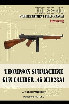 Thompson Submachine Gun Caliber .45 M1928A1 Paperback Periscope Film LLC