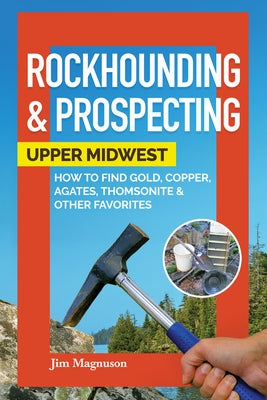 Paperback book titled "Rockhounding & Prospecting: Upper Midwest" by Adventure Publications, featuring images of rocks, minerals, and tools.