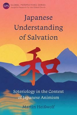 Japanese Understanding of Salvation: Soteriology in the Context of Japanese Animism Paperback Langham Global Library