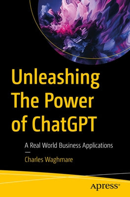 Unleashing the Power of Chatgpt: A Real World Business Applications by Waghmare, Charles