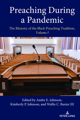 Preaching During a Pandemic: The Rhetoric of the Black Preaching Tradition, Volume I Paperback Peter Lang Inc., International Academic Publi