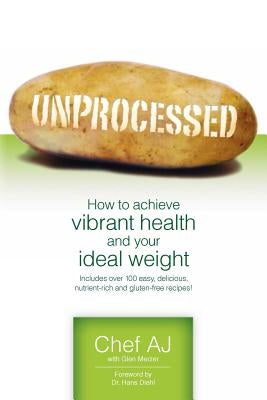 Unprocessed: How to achieve vibrant health and your ideal weight. Createspace Independent Publishing Platform