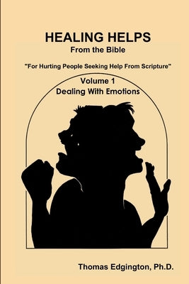 HEALING HELPS from the Bible Volume 1 Dealing with Emotions Paperback Lulu.com