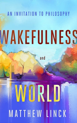 Wakefulness and World: An Invitation to Philosophy Paperback Paul Dry Books