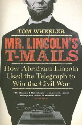 Mr. Lincoln's T-Mails: How Abraham Lincoln Used the Telegraph to Win the Civil War Paperback Harper Business