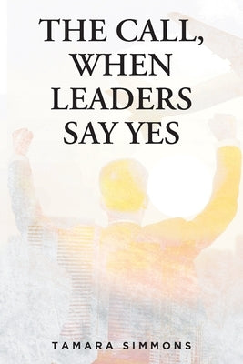 The Call, When Leaders Say Yes Paperback Christian Faith Publishing