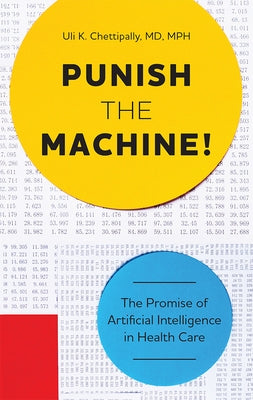 Punish the Machine!: The Promise of Artificial Intelligence in Health Care Paperback Advantage Media Group