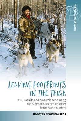 Leaving Footprints in the Taiga: Luck, Spirits and Ambivalence Among the Siberian Orochen Reindeer Herders and Hunters Paperback Berghahn Books