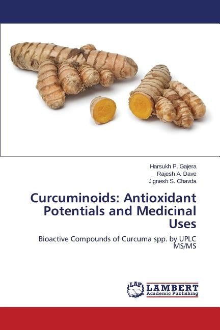 Curcuminoids: Antioxidant Potentials and Medicinal Uses Paperback LAP Lambert Academic Publishing