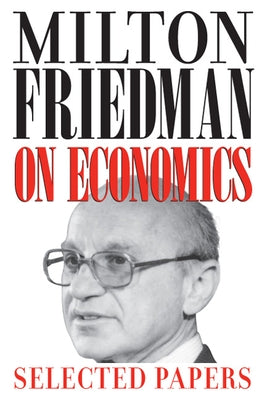 Milton Friedman on Economics: Selected Papers Paperback University of Chicago Press