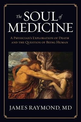 The Soul of Medicine: A Physician's Exploration of Death and the Question of Being Human Paperback Hybrid Global Publishing