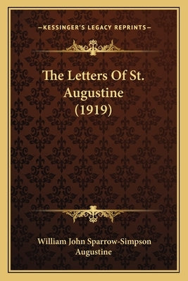 The Letters Of St. Augustine (1919) Paperback Kessinger Publishing
