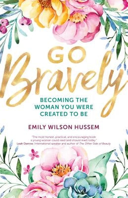 Go Bravely: Becoming the Woman You Were Created to Be Ave Maria Press