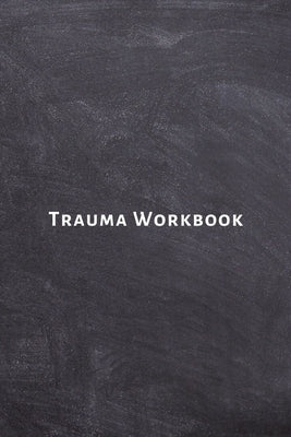 Trauma Workbook: Self help worksheets with techniques, tools and activities for healing traumatic experiences in adults, youth, teens a Paperback Independently Published