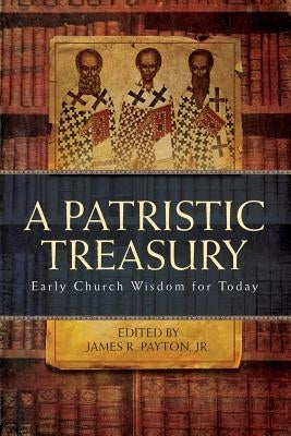 Patristic Treasury: Early Church Wisdom for Today Paperback Ancient Faith Publishing