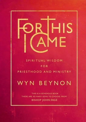 For This I Came: Spiritual Wisdom for Priesthood and Ministry Paperback Canterbury Press Norwich