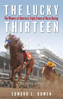 The Lucky Thirteen: The Winners of America's Triple Crown of Horse Racing Paperback Lyons Press