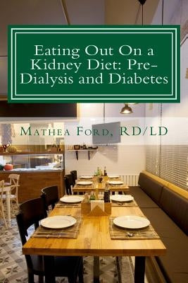 Eating Out On a Kidney Diet: Pre-dialysis and Diabetes: Ways To Enjoy Your Favorite Foods Paperback Nickanny Publishing