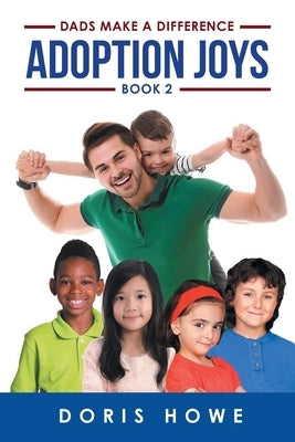 Adoption Joys Book 2: Dads Make A Difference Paperback Bookside Press