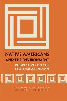 Native Americans and the Environment: Perspectives on the Ecological Indian Paperback University of Nebraska Press