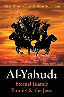 Al-Yahud: Eternal Islamic Enmity and the Jews by Al-Maqdisi, Elias