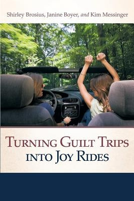 Turning Guilt Trips Into Joy Rides Paperback Honeycomb House Publishing LLC