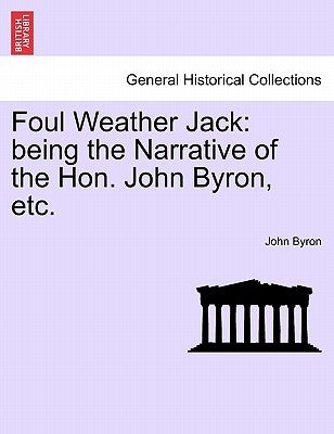 Foul Weather Jack: Being the Narrative of the Hon. John Byron, Etc. by Byron, John