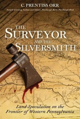 The Surveyor and the Silversmith: Land Speculation on the Frontier of Western Pennsylvania Paperback Explorditions LLC