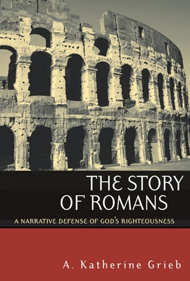 The Story of Romans: A Narrative Defense of God's Righteousness Paperback Westminster John Knox Press
