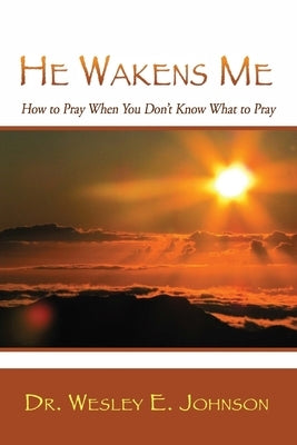 He Wakens Me: How to Pray When You Don't Know What to Pray Paperback Redemption Press