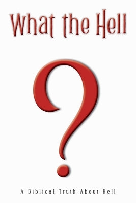 What the Hell?: A Biblical Truth About Hell Paperback Ewings Publishing LLC