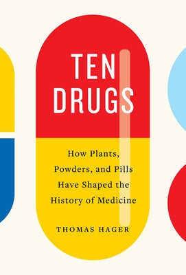 Ten Drugs: How Plants, Powders, and Pills Have Shaped the History of Medicine Paperback Harry N. Abrams