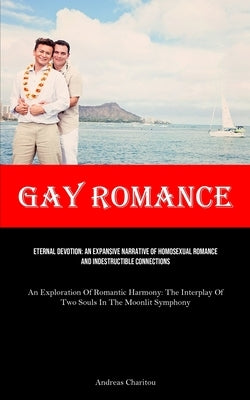 Gay Romance: Eternal Devotion: An Expansive Narrative Of Homosexual Romance And Indestructible Connections (An Exploration Of Roman Paperback Micheal Kannedy