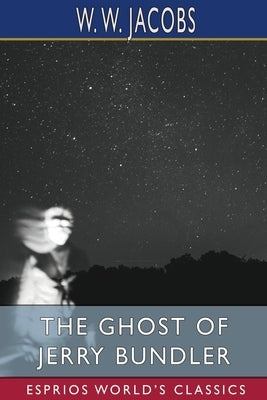 The Ghost of Jerry Bundler (Esprios Classics): W. W. JACOBS and CHARLES ROCK Paperback Blurb
