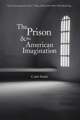 Prison and the American Imagination by Smith, Caleb