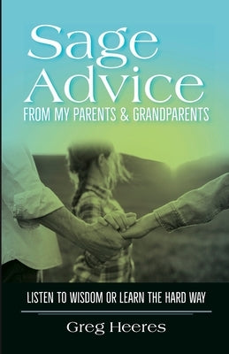 Sage Advice: Listen to wisdom or learn the hard way Paperback Lulu.com