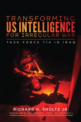 Transforming Us Intelligence for Irregular War: Task Force 714 in Iraq Paperback Georgetown University Press