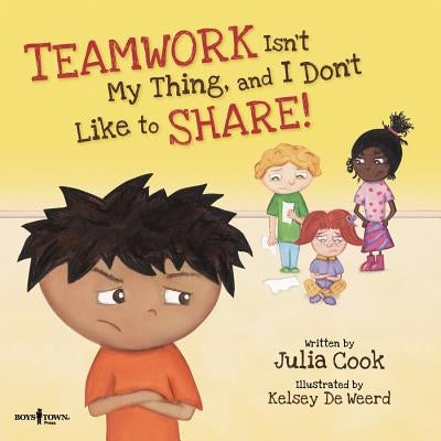 Teamwork Isn't My Thing, and I Don't Like to Share!: Classroom Ideas for Teaching the Skills of Working as a Team and Sharing Paperback Boys Town Press